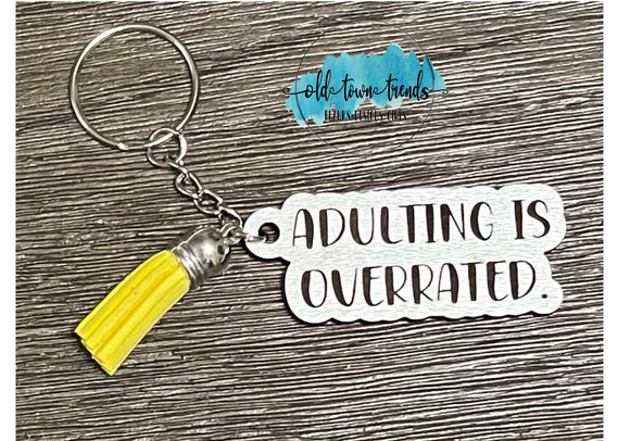 Adulting is Overrated Keychain, package fillers, gifts, great add on sellers