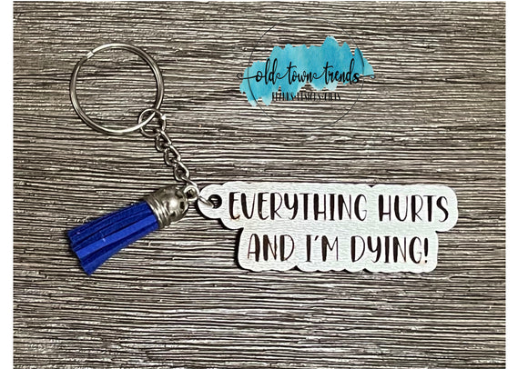 Everything Hurts and Im Dying Keychain, package fillers, gifts, great add on sellers