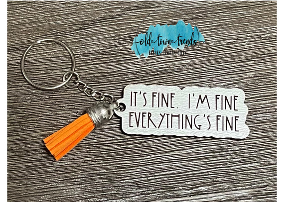I'm fine it's fine everything's fine Keychain, package fillers, gifts, great add on sellers