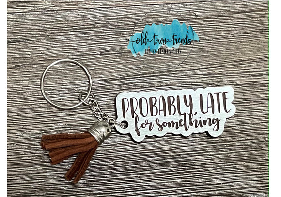 Probably Late for Something Keychain, package fillers, gifts, great add on sellers